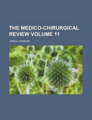 Book cover for The Medico-Chirurgical Review Volume 11