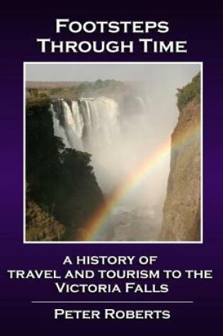 Cover of Footsteps Through Time - A History of Travel and Tourism to the Victoria Falls