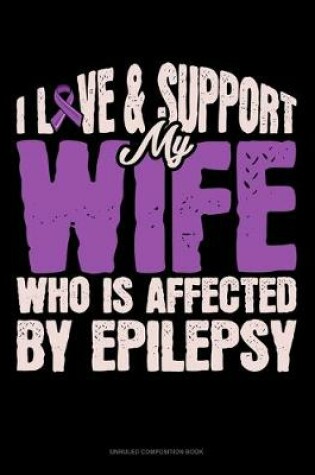 Cover of I Love & Support My Wife Who Is Affected By Epilepsy