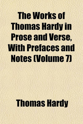 Book cover for The Works of Thomas Hardy in Prose and Verse, with Prefaces and Notes (Volume 7)