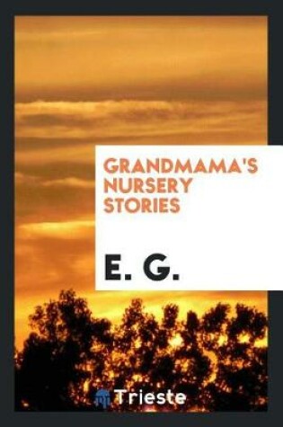 Cover of Grandmamma's Nursery Stories [by E.G.].