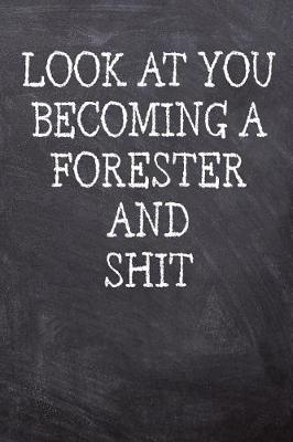 Book cover for Look At You Becoming A Forester And Shit