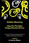 Book cover for Distilled Marketing - Ideas For The Sales Hungry Business Owner