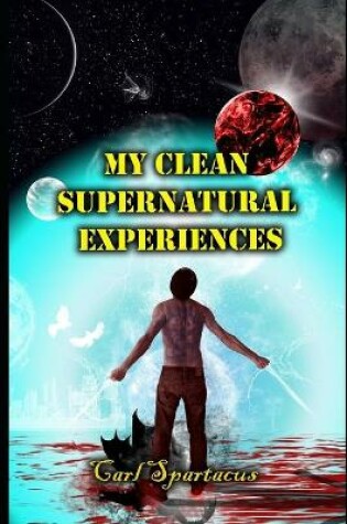 Cover of My Clean Supernatural Experiences