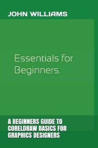 Cover of A Beginners Guide to CorelDRAW Basics for Graphics Designers