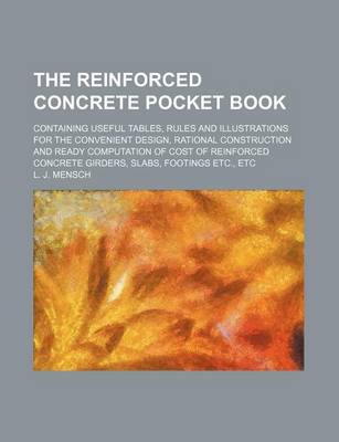 Book cover for The Reinforced Concrete Pocket Book; Containing Useful Tables, Rules and Illustrations for the Convenient Design, Rational Construction and Ready Computation of Cost of Reinforced Concrete Girders, Slabs, Footings Etc., Etc