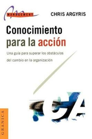 Cover of Conocimiento Para La Accion: UNA Guia Para Superar Los Obstaculos Del Cambio En La Organizacion