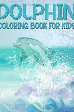 Cover of Dolphin Coloring Book For Kids