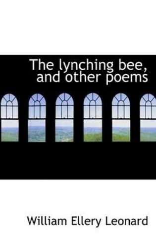 Cover of The Lynching Bee, and Other Poems