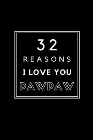 Cover of 32 Reasons I Love You Pawpaw