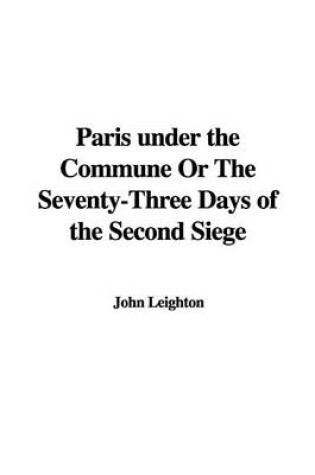 Cover of Paris Under the Commune or the Seventy-Three Days of the Second Siege