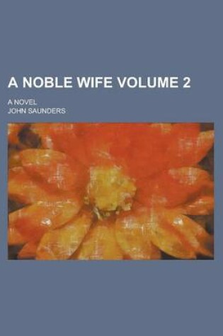 Cover of A Noble Wife; A Novel Volume 2