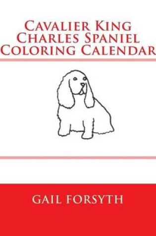 Cover of Cavalier King Charles Spaniel Coloring Calendar