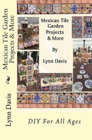 Cover of Mexican Tile Garden Projects & More