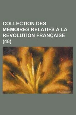 Cover of Collection Des Memoires Relatifs a la Revolution Francaise (48)