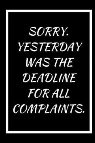 Cover of Sorry Yesterday Was the Deadline for All Complaints