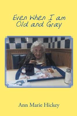 Cover of Even When I am Old and Gray