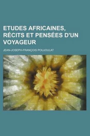 Cover of Etudes Africaines, Recits Et Pensees D'Un Voyageur