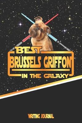 Book cover for Best Brussels Griffon in the Galaxy Writing Journal