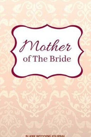 Cover of Mother of The Bride Small Size Blank Journal-Wedding Planner&To-Do List-5.5"x8.5" 120 pages Book 18