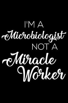 Book cover for I'm a Microbiologist Not a Miracle Worker