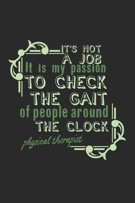 Cover of It's not a job. It is my passion to check the gait of people around the clock. Physical Therapist