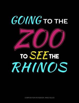 Cover of Going to the Zoo to See the Rhinos