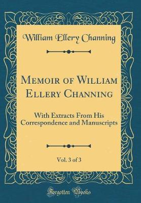 Book cover for Memoir of William Ellery Channing, Vol. 3 of 3