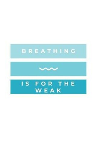 Cover of Breathing Is For The Weak