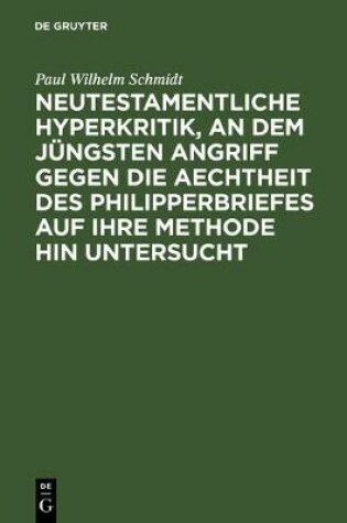 Cover of Neutestamentliche Hyperkritik, an Dem Jungsten Angriff Gegen Die Aechtheit Des Philipperbriefes Auf Ihre Methode Hin Untersucht