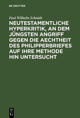 Book cover for Neutestamentliche Hyperkritik, an Dem Jungsten Angriff Gegen Die Aechtheit Des Philipperbriefes Auf Ihre Methode Hin Untersucht