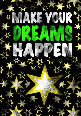 Book cover for Journal For Boys / Make Your Dreams Happen (Inspirational Boys Journal)