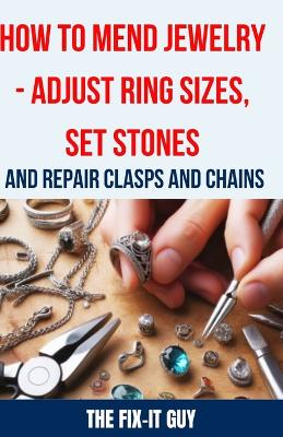 Book cover for How to Mend Jewelry - Adjust Ring Sizes, Set Stones, and Repair Clasps and Chains