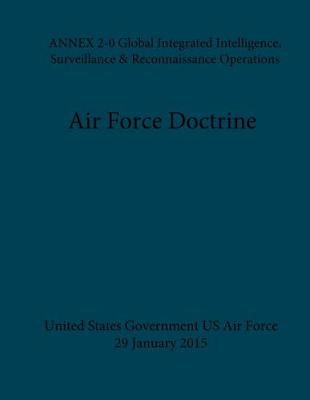 Book cover for Air Force Doctrine ANNEX 2-0 Global Integrated Intelligence, Surveillance & Reconnaissance Operations 29 January 2015