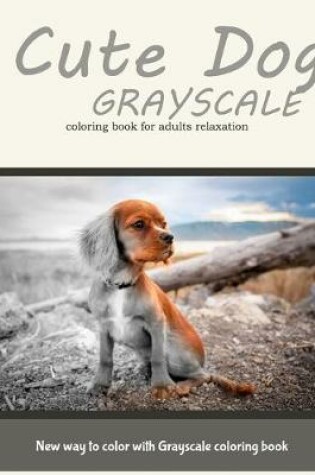 Cover of Dog Grayscale Coloring Book for Adults Relaxation