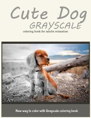 Book cover for Dog Grayscale Coloring Book for Adults Relaxation