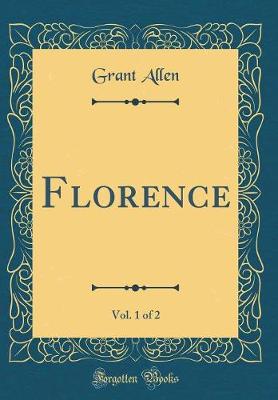 Book cover for Florence, Vol. 1 of 2 (Classic Reprint)