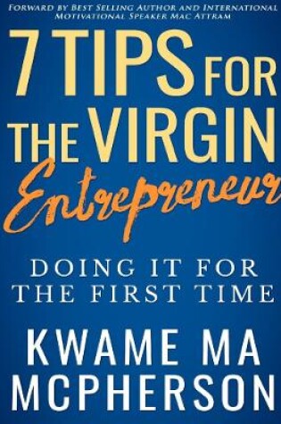 Cover of 7 Tips for the Virgin Entrepreneur - doing it for the first time