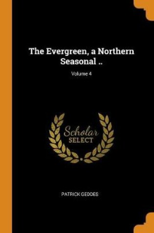 Cover of The Evergreen, a Northern Seasonal ..; Volume 4