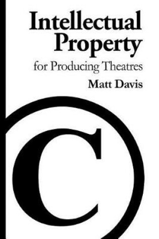 Cover of Intellectual Property for Producing Theatres