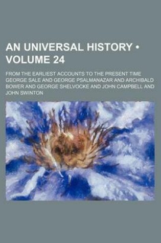 Cover of An Universal History (Volume 24); From the Earliest Accounts to the Present Time