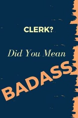Cover of Clerk? Did You Mean Badass