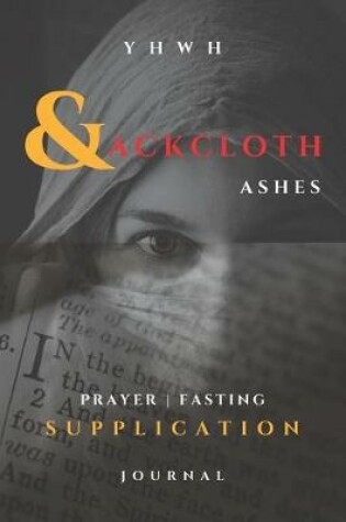 Cover of YHWH - Sackcloth & Ashes - Prayer, Fasting, Supplication Journal