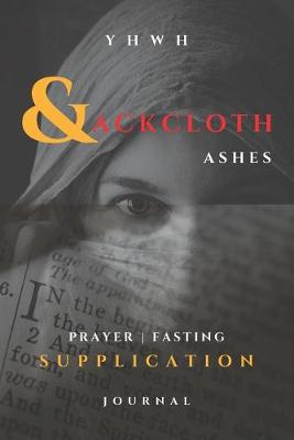 Book cover for YHWH - Sackcloth & Ashes - Prayer, Fasting, Supplication Journal