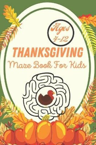 Cover of Thanksgiving Maze Book For Kids Ages 4-12