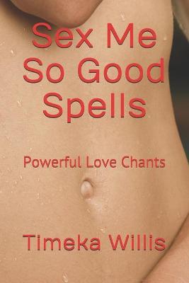 Book cover for Sex Me So Good Spells