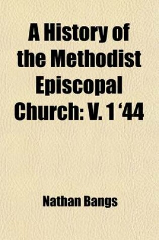 Cover of A History of the Methodist Episcopal Church (Volume 1); V. 1 '44