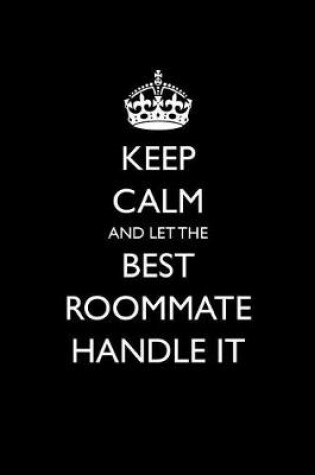 Cover of Keep Calm and Let the Best Roommate Handle It