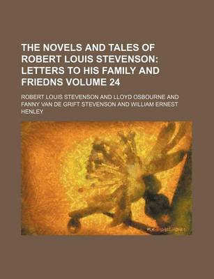 Book cover for The Novels and Tales of Robert Louis Stevenson Volume 24; Letters to His Family and Friedns