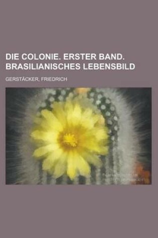 Cover of Die Colonie. Erster Band. Brasilianisches Lebensbild